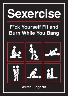 Sexercise - F*ck Yourself Fit and Burn While You Bang