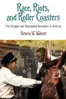 Faj, zavargások és hullámvasutak: A szegregált szabadidős tevékenységek elleni küzdelem Amerikában - Race, Riots, and Roller Coasters: The Struggle Over Segregated Recreation in America