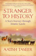 Idegen a történelemben - Egy fiú utazása az iszlám földeken keresztül - Stranger to History - A Son's Journey through Islamic Lands