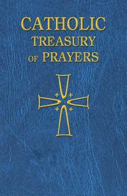 Katolikus imakincsestár: Imák gyűjteménye minden időre és évszakra - Catholic Treasury of Prayers: A Collection of Prayers for All Times and Seasons