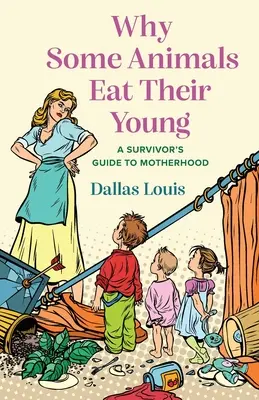 Miért eszik meg egyes állatok a kicsinyeiket: Egy túlélő útmutatója az anyasághoz - Why Some Animals Eat Their Young: A Survivor's Guide to Motherhood