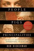 Emberek, disznók és fejedelemségek: A természetfeletti valósága és ereje az életedben - People, Pigs, and Principalities: The Reality and Power of the Supernatural in Your Life