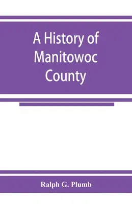 Manitowoc megye története - A history of Manitowoc County