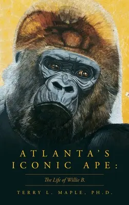 Atlanta ikonikus majma: Willie B. - Atlanta's Iconic Ape: The Life of Willie B.