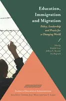 Oktatás, bevándorlás és migráció: Politika, vezetés és gyakorlat egy változó világban - Education, Immigration and Migration: Policy, Leadership and Praxis for a Changing World