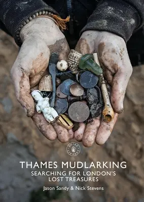 Temzebeli iszapkagylók: London elveszett kincsei után kutatva - Thames Mudlarking: Searching for London's Lost Treasures