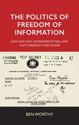 Az információszabadság politikája: Hogyan és miért hoznak a kormányok olyan törvényeket, amelyek veszélyeztetik a hatalmukat? - The Politics of Freedom of Information: How and Why Governments Pass Laws That Threaten Their Power