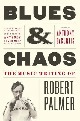 Blues & Chaos: Robert Palmer zenei írásai - Blues & Chaos: The Music Writing of Robert Palmer