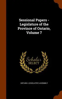 Sessionional Papers - Legislature of the Province of Ontario, 7. kötet - Sessional Papers - Legislature of the Province of Ontario, Volume 7