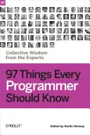 97 dolog, amit minden programozónak tudnia kell: A szakértők kollektív bölcsességei - 97 Things Every Programmer Should Know: Collective Wisdom from the Experts