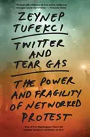 Twitter és könnygáz: A hálózatba kapcsolt tiltakozás ereje és törékenysége - Twitter and Tear Gas: The Power and Fragility of Networked Protest