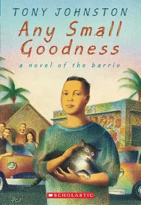 Bármilyen kis jóság: A Barrio regénye: A Novel of the Barrio - Any Small Goodness: A Novel of the Barrio: A Novel of the Barrio