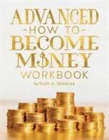 Haladó Hogyan leszel pénz munkafüzet - Advanced How To Become Money Workbook