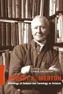 Robert K. Merton: Merton: A tudomány szociológiája és a szociológia mint tudomány - Robert K. Merton: Sociology of Science and Sociology as Science