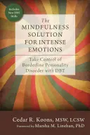 A mindfulness megoldása az intenzív érzelmekre: Vedd át az irányítást a borderline személyiségzavar felett a DBT-vel - The Mindfulness Solution for Intense Emotions: Take Control of Borderline Personality Disorder with DBT