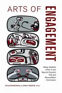 Az elköteleződés művészete: Esztétikai cselekvés a kanadai Igazság és Megbékélés Bizottságában és azon kívül - Arts of Engagement: Taking Aesthetic Action in and Beyond the Truth and Reconciliation Commission of Canada