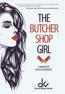 The Butcher Shop Girl: Egy memoár kívülállóknak és tévelygőknek - The Butcher Shop Girl: A Memoir for Misfits & Mavericks