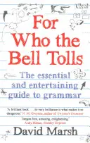 Kinek szól a harang - A nyelvtan alapvető és szórakoztató útmutatója - For Who the Bell Tolls - The Essential and Entertaining Guide to Grammar