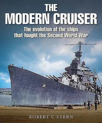 A modern cirkáló: A második világháborúban harcoló hajók fejlődése - The Modern Cruiser: The Evolution of Ships That Fought the Second World War