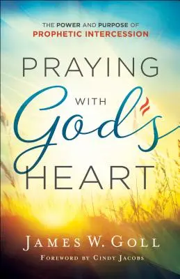 Imádkozás Isten szívével: A prófétai közbenjárás ereje és célja - Praying with God's Heart: The Power and Purpose of Prophetic Intercession