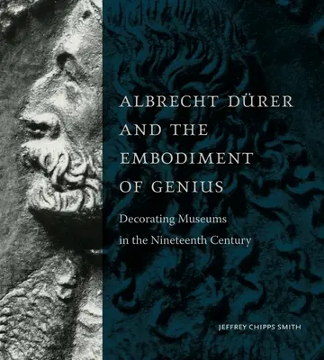 Albrecht Drer és a zsenialitás megtestesülése: A múzeumok díszítése a tizenkilencedik században - Albrecht Drer and the Embodiment of Genius: Decorating Museums in the Nineteenth Century