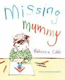 Hiányzó mama - Egy könyv a gyászról - Missing Mummy - A Book About Bereavement