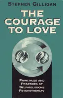 Bátorság a szeretethez: Az önkapcsolati pszichoterápia elvei és gyakorlata - Courage to Love: Principles and Practices of Self-Relations Psychotherapy