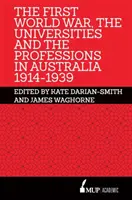 Az első világháború, az egyetemek és a szakmák Ausztráliában 1914-1939 - First World War, the Universities and the Professions in Australia 1914-1939