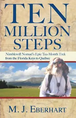 Tízmillió lépés: Nimblewill Nomád 10 hónapos epikus túrája a Florida Keys-től Qubecig - Ten Million Steps: Nimblewill Nomad's Epic 10-Month Trek from the Florida Keys to Qubec