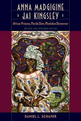 Anna Madgigine Jai Kingsley: afrikai hercegnő, floridai rabszolga, ültetvényes rabszolgatartó - Anna Madgigine Jai Kingsley: African Princess, Florida Slave, Plantation Slaveowner