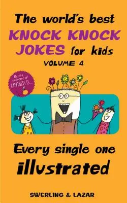 A világ legjobb kopp-kopp viccei gyerekeknek 4. kötet, 4. kötet: Minden egyes vicc illusztrálva - The World's Best Knock Knock Jokes for Kids Volume 4, 4: Every Single One Illustrated