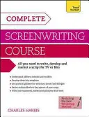 Teljes forgatókönyvírói tanfolyam - Teljes körű útmutató a tévé- vagy filmforgatókönyv megírásához, kidolgozásához és marketingjéhez - Complete Screenwriting Course - A complete guide to writing, developing and marketing a script for TV or film