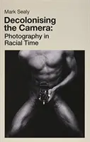 A kamera dekolonizációja: Fotográfia a faji időben - Decolonising the Camera: Photography in Racial Time