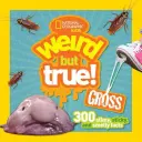 Furcsa, de igaz durvaságok: 300 nyálkás, ragacsos és büdös tény - Weird But True Gross: 300 Slimy, Sticky, and Smelly Facts