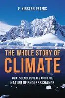 Az éghajlat teljes története: Amit a tudomány felfed a végtelen változás természetéről - The Whole Story of Climate: What Science Reveals about the Nature of Endless Change