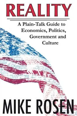 Reality: A Plain-Talk Guide to Economics, Politics, Government and Culture (Közgazdasági, politikai, kormányzati és kulturális útmutató) - Reality: A Plain-Talk Guide to Economics, Politics, Government and Culture