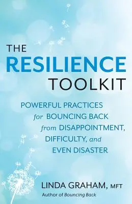 Ellenállóképesség: Erőteljes gyakorlatok a csalódásból, nehézségekből, sőt katasztrófákból való talpra álláshoz - Resilience: Powerful Practices for Bouncing Back from Disappointment, Difficulty, and Even Disaster