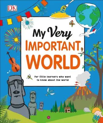 Az én nagyon fontos világom: Kis tanulóknak, akik szeretnének tudni a világról - My Very Important World: For Little Learners Who Want to Know about the World