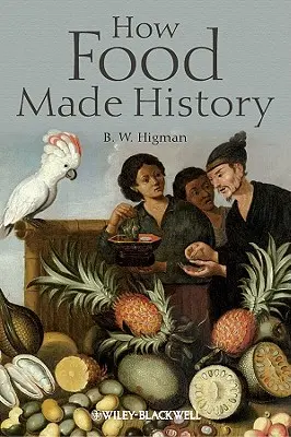 Hogyan írták az ételek a történelmet - How Food Made History