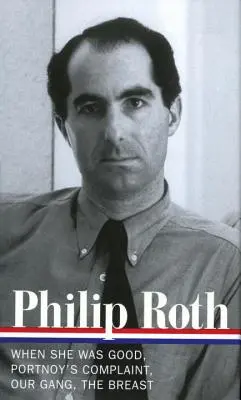 Philip Roth: Regények 1967-1972 (Loa #158): Portnoy panasza / A mi bandánk / A mellek - Philip Roth: Novels 1967-1972 (Loa #158): When She Was Good / Portnoy's Complaint / Our Gang / The Breast