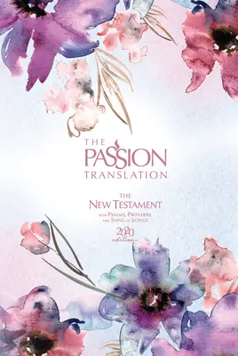 The Passion Translation New Testament (2020 Edition) Szenvedély a szilvában: Zsoltárokkal, Példabeszédekkel és Énekek énekével - The Passion Translation New Testament (2020 Edition) Passion in Plum: With Psalms, Proverbs and Song of Songs