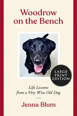 Woodrow a padon: Életleckék egy bölcs öreg kutyától - Woodrow on the Bench: Life Lessons from a Wise Old Dog