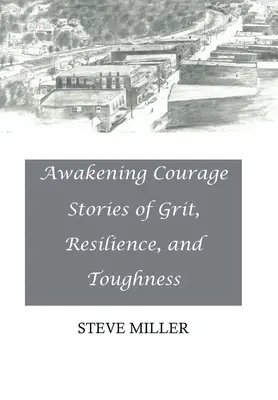 Awakening Courage: Történetek a bátorságról, a rugalmasságról és a keménységről - Awakening Courage: Stories of Grit, Resilience, and Toughness