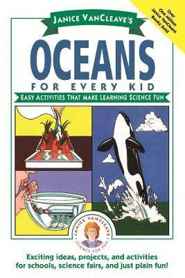 Janice Vancleave's Oceans for Every Kid: Easy Activities That Make Learning Science Fun (Óceánok minden gyereknek: Könnyű tevékenységek, amelyek szórakoztatóvá teszik a természettudományos tanulást) - Janice Vancleave's Oceans for Every Kid: Easy Activities That Make Learning Science Fun