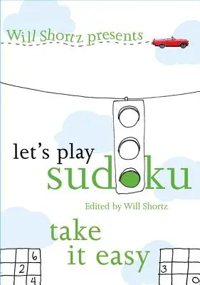 Will Shortz bemutatja: Let's Play Sudoku: Take It Easy: Take It Easy - Will Shortz Presents Let's Play Sudoku: Take It Easy: Take It Easy