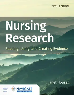 Ápolási kutatás: A bizonyítékok olvasása, felhasználása és létrehozása - Nursing Research: Reading, Using, and Creating Evidence