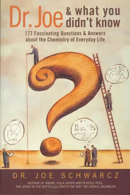 Dr. Joe és amit nem tudtál: 177 lenyűgöző kérdés és válasz a mindennapi élet kémiájáról - Dr. Joe and What You Didn't Know: 177 Fascinating Questions & Answers about the Chemistry of Everyday Life