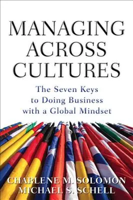 Kultúrákon átívelő menedzsment: A globális gondolkodásmóddal történő üzletvitel 7 kulcsa - Managing Across Cultures: The 7 Keys to Doing Business with a Global Mindset