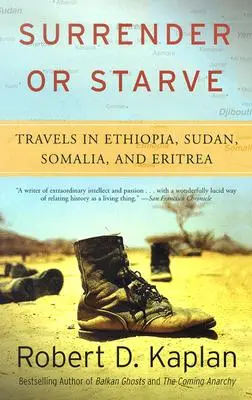 Adjátok meg magatokat vagy éhezzetek: Utazások Etiópiában, Szudánban, Szomáliában és Eritreában - Surrender or Starve: Travels in Ethiopia, Sudan, Somalia, and Eritrea