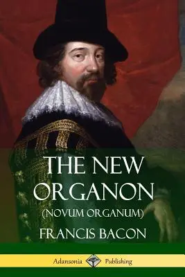 Az Új Organon (Novum Organum) - The New Organon (Novum Organum)